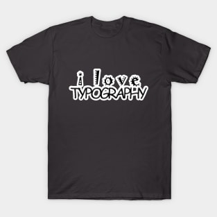 I Love Typography T-Shirt